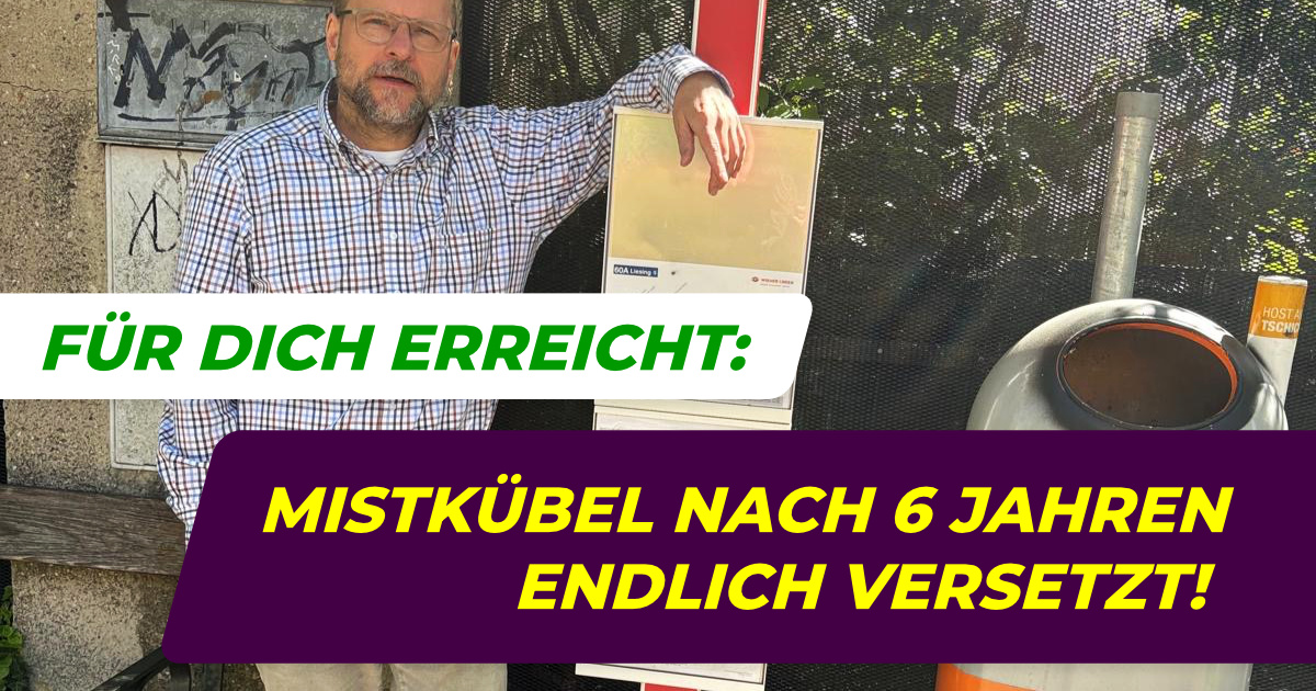 Für dich erreicht: Mistkübel nach 6 Jahren endlich versetzt!